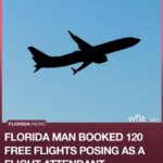 Florida man booked 120 free flights posing as a flight attendant